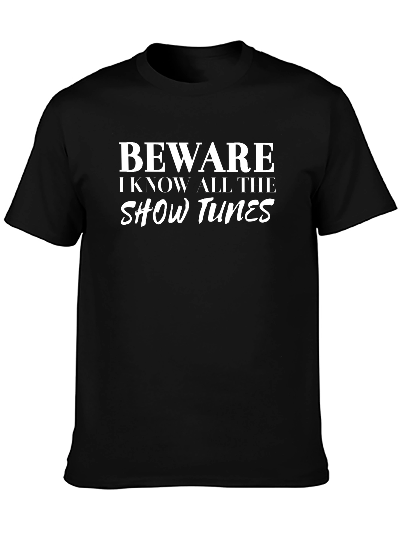 Beware I Know All the Show Tunes Black T-Shirt