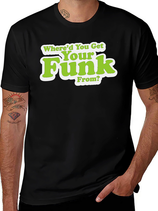Whered You Get Your Funk From T-Shirt