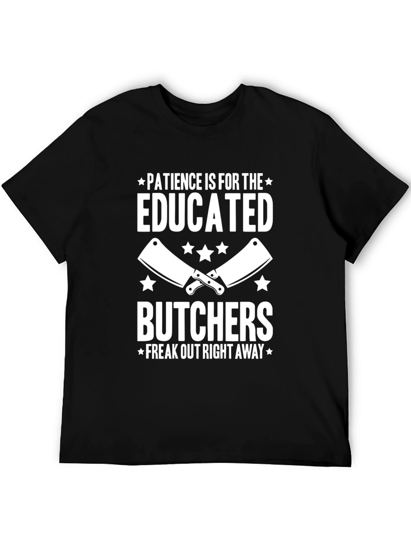 Patience Is For The Educated Butchers T-Shirt