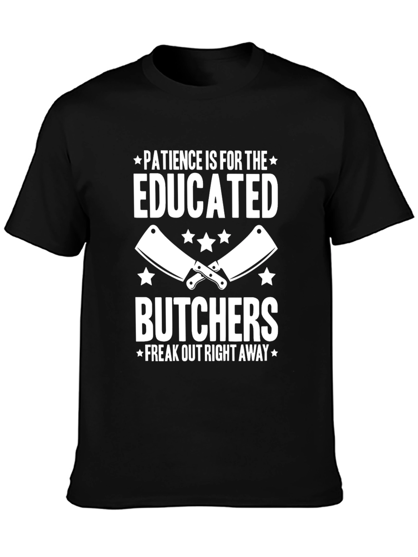 Patience Is For The Educated Butchers T-Shirt
