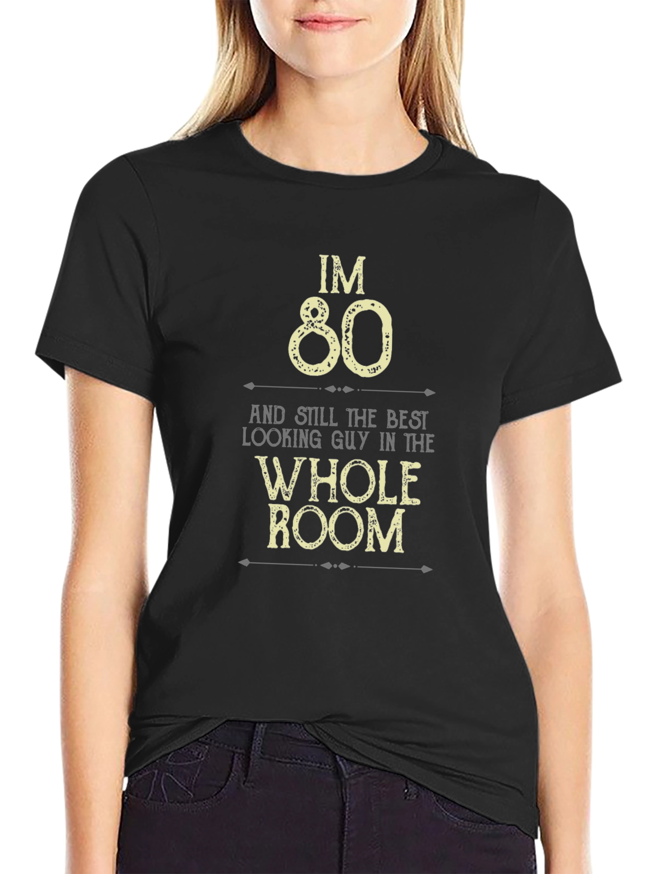 Im 80 Best Looking Guy in the Room T-Shirt
