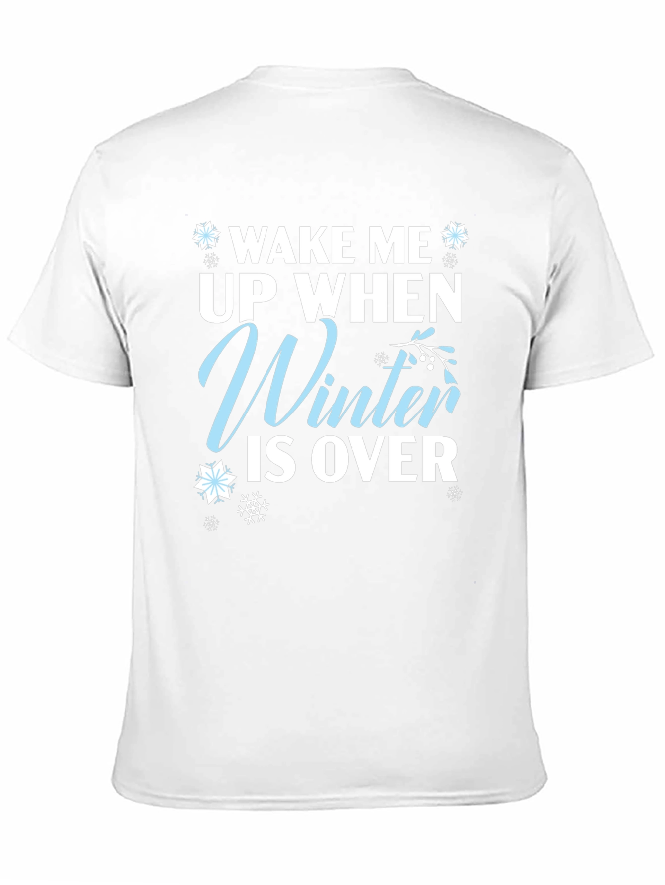 Wake Me Up When Winter is Over T-Shirt