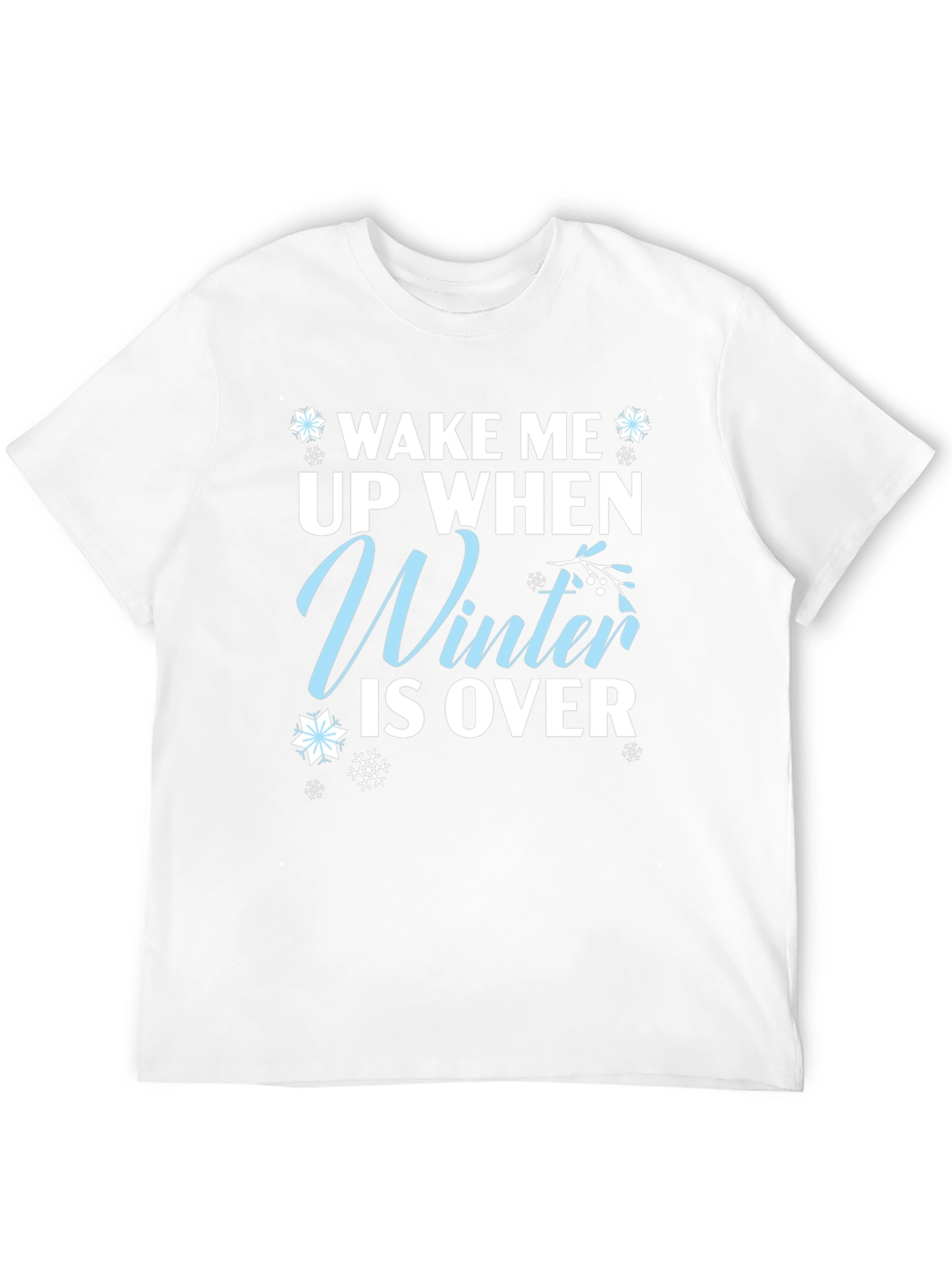 Wake Me Up When Winter is Over T-Shirt