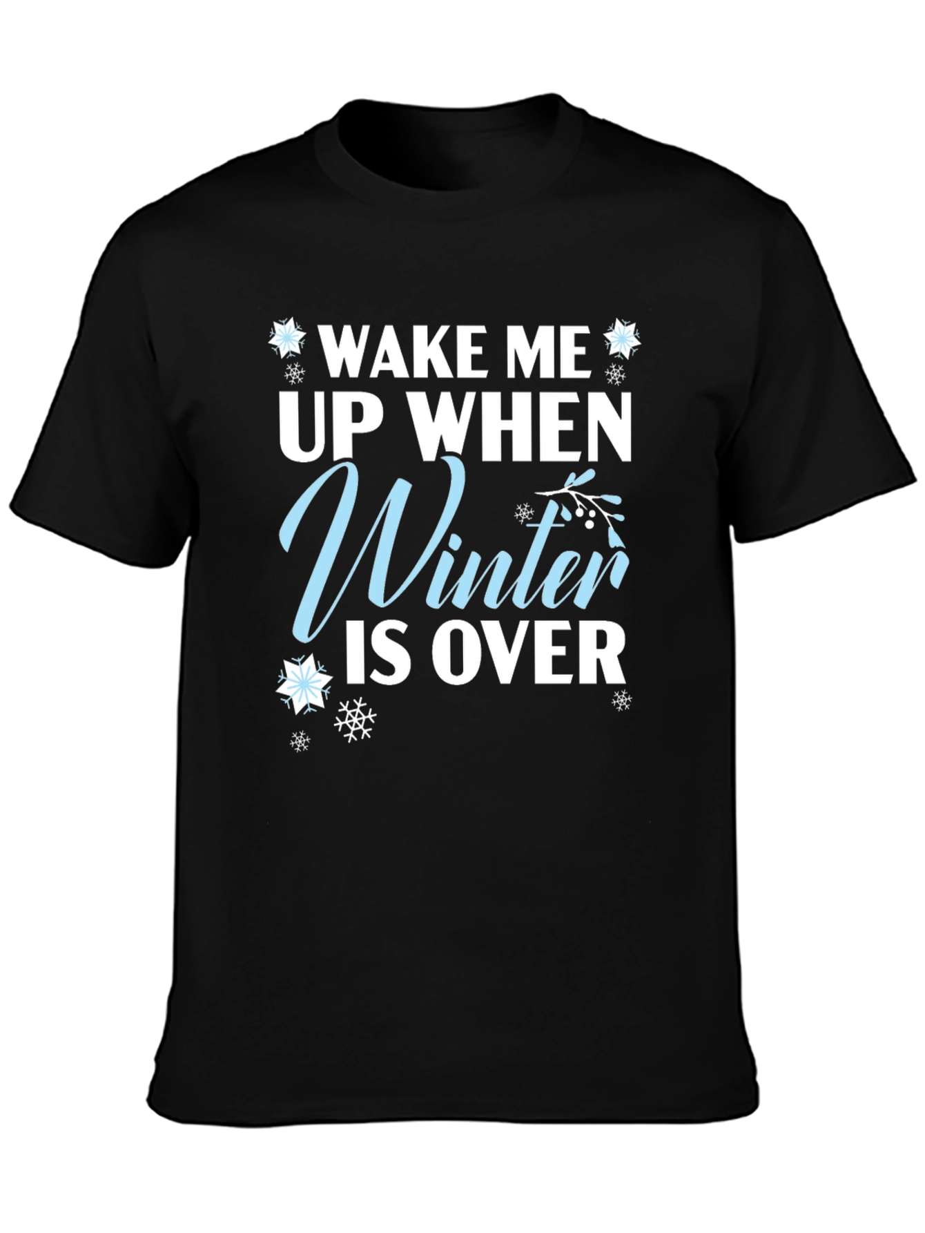 Wake Me Up When Winter is Over T-Shirt