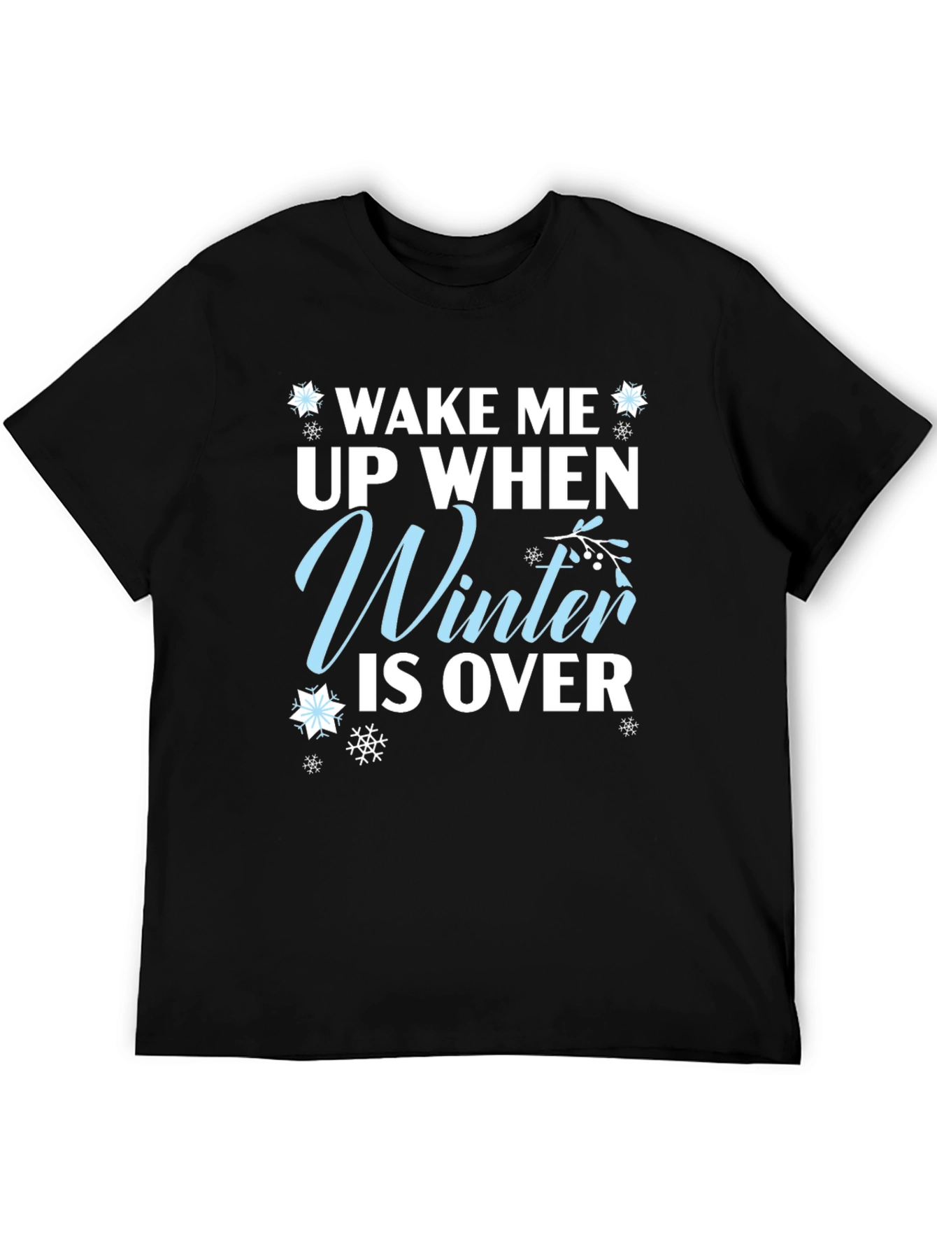 Wake Me Up When Winter is Over T-Shirt