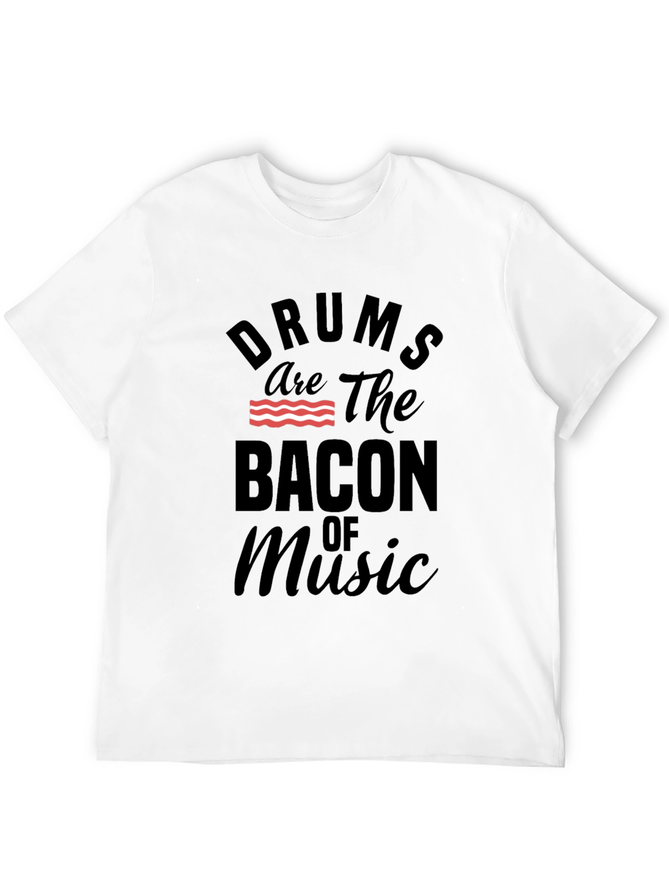 Drums are the Bacon of Music T-Shirt