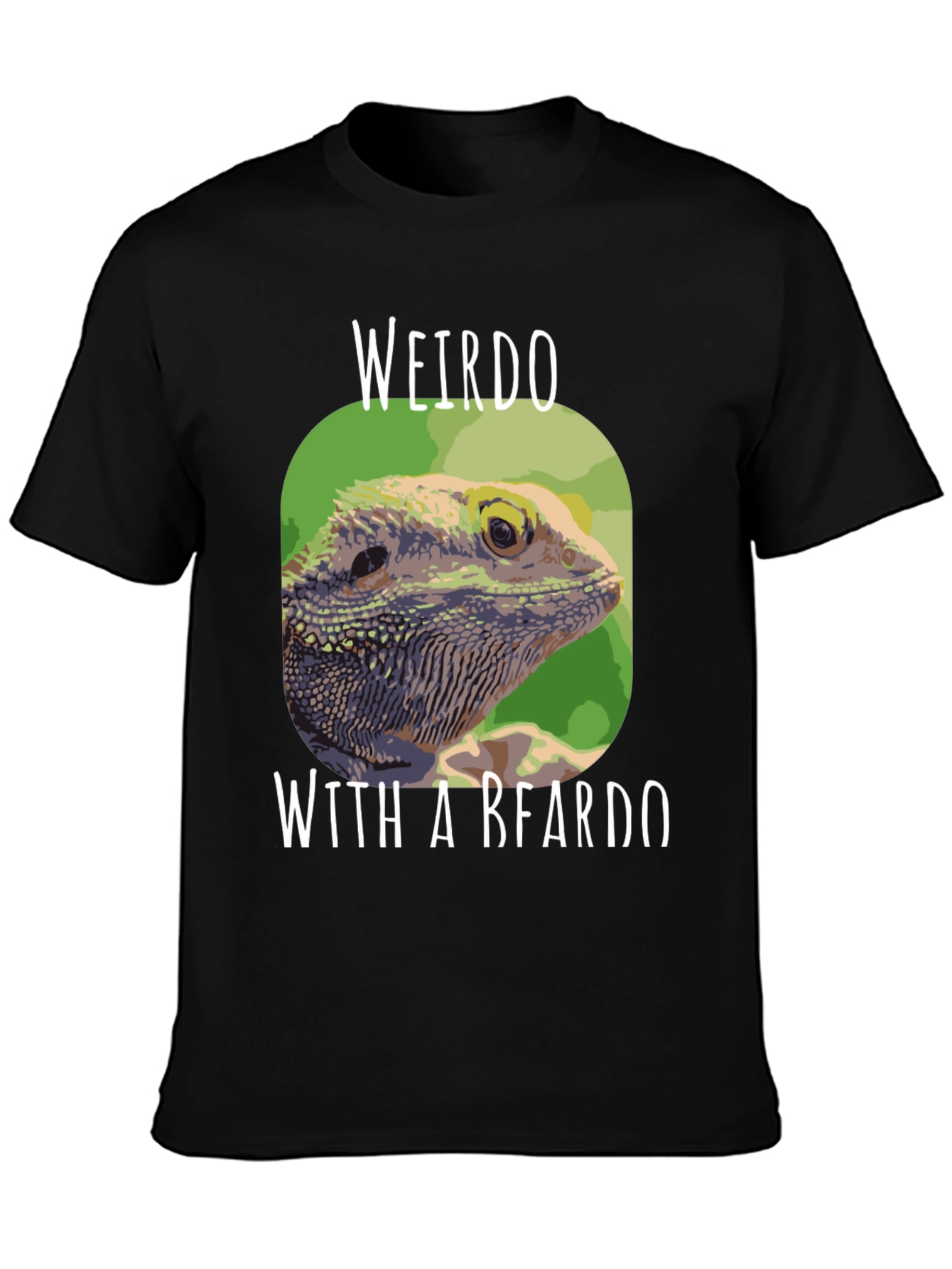 Weirdo with a Beardo Bearded Dragon T-Shirt