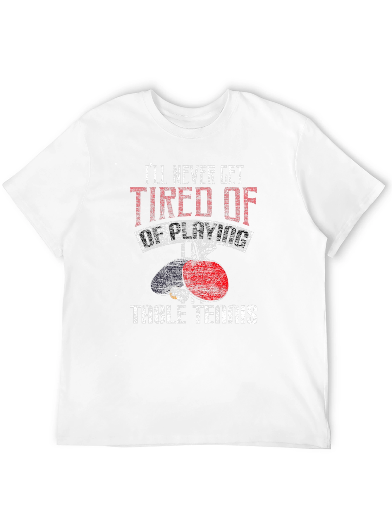 Table Tennis Graphic Tee: Ill Never Get Tired