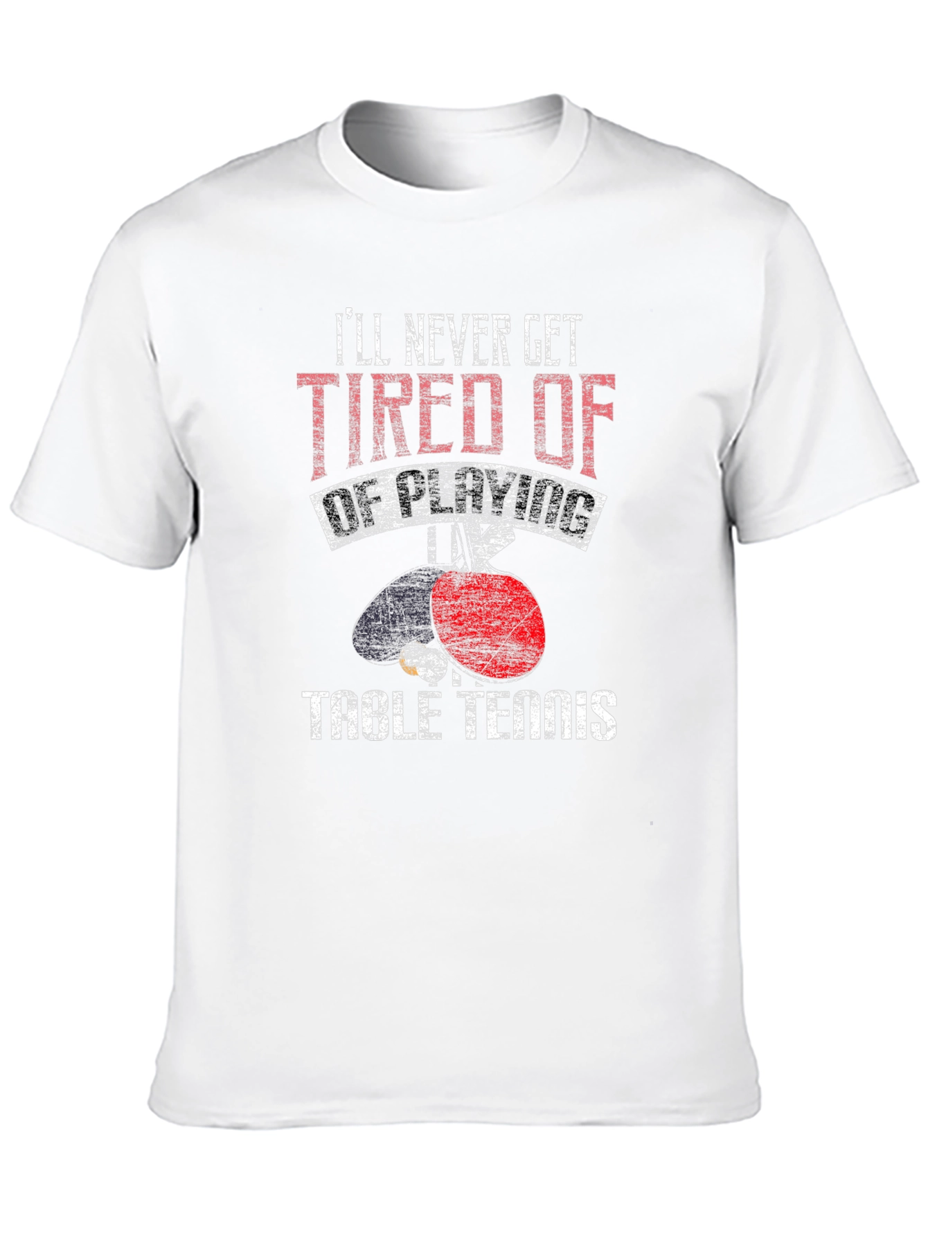Table Tennis Graphic Tee: Ill Never Get Tired