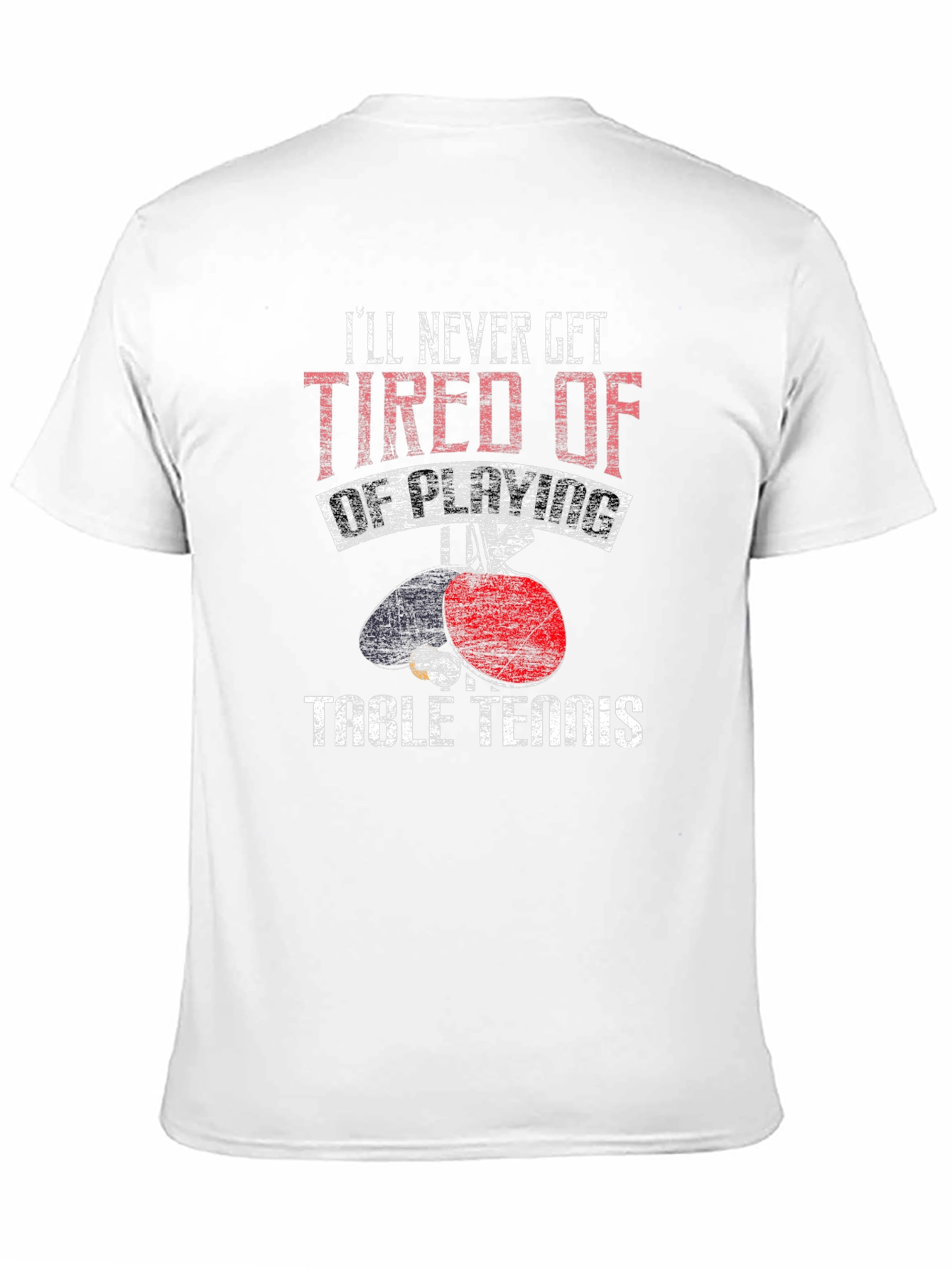 Table Tennis Graphic Tee: Ill Never Get Tired