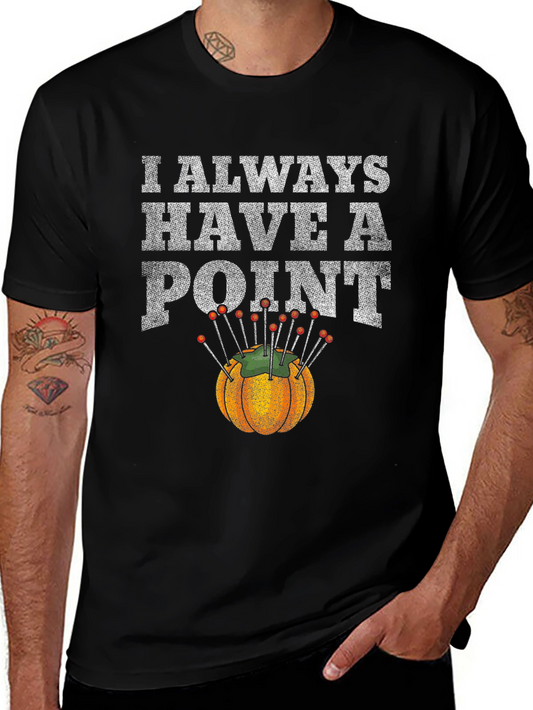 I Always Have a Point T-Shirt - Sewing & Crafting