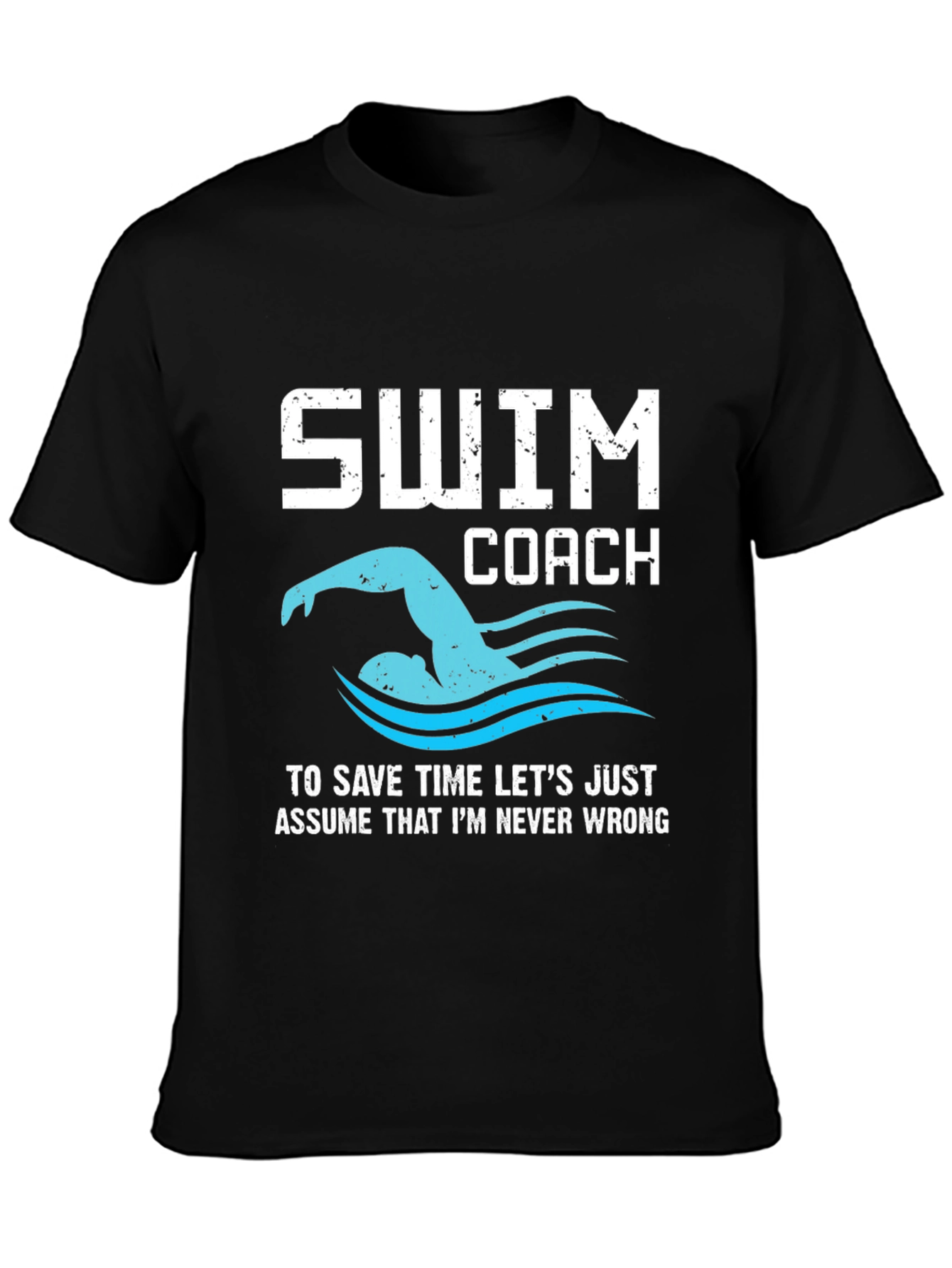Swim Coach T-Shirt - Never Wrong!