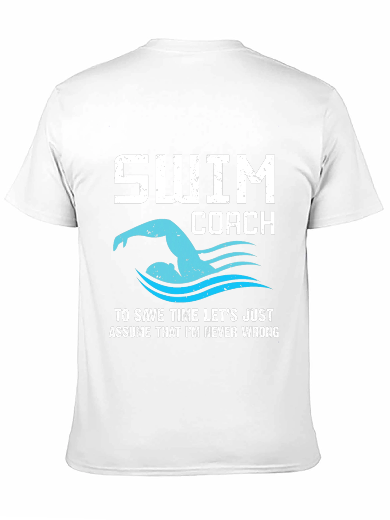Swim Coach T-Shirt - Never Wrong!