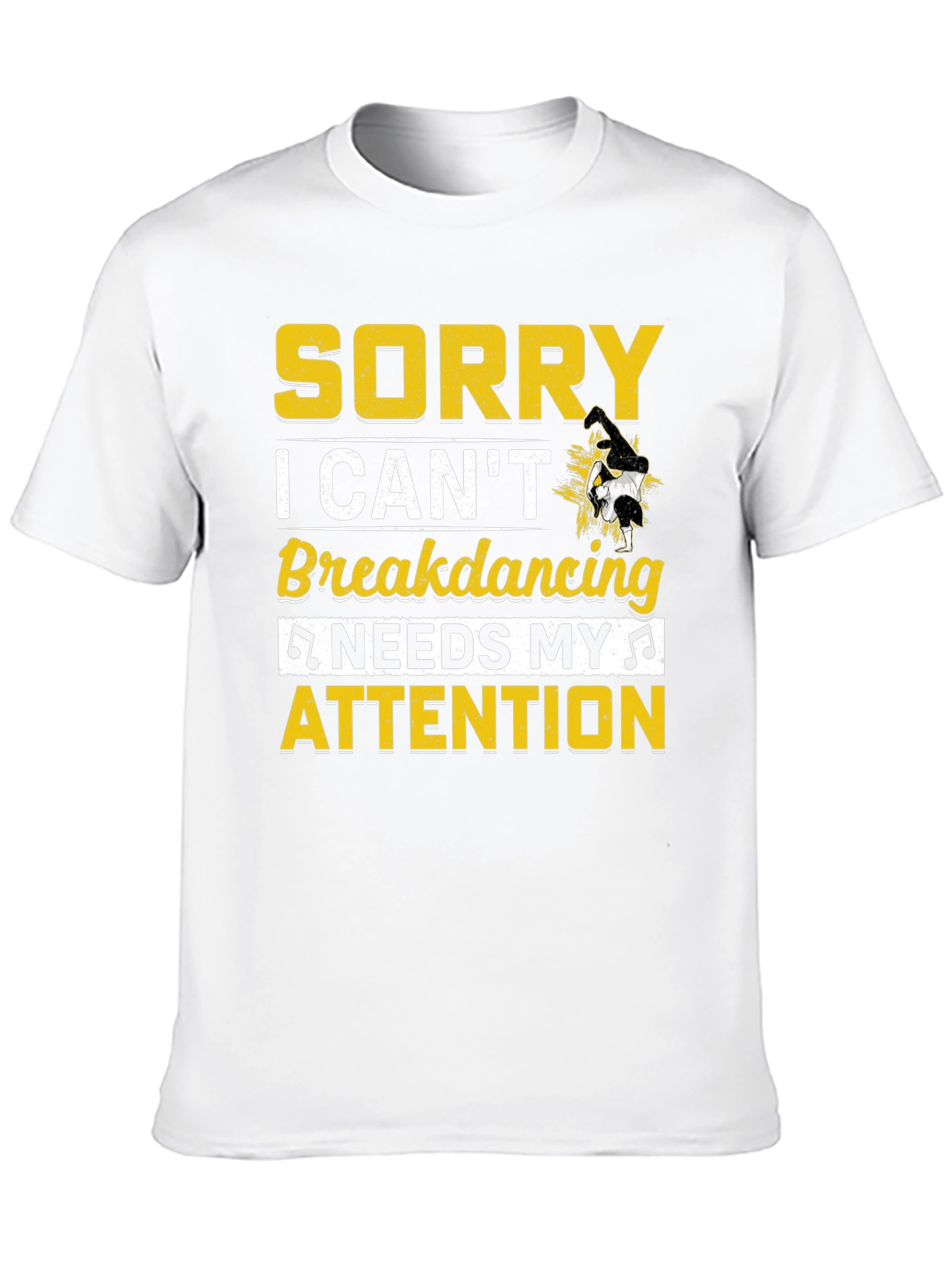 Sorry Breakdancing Needs My Attention Tee
