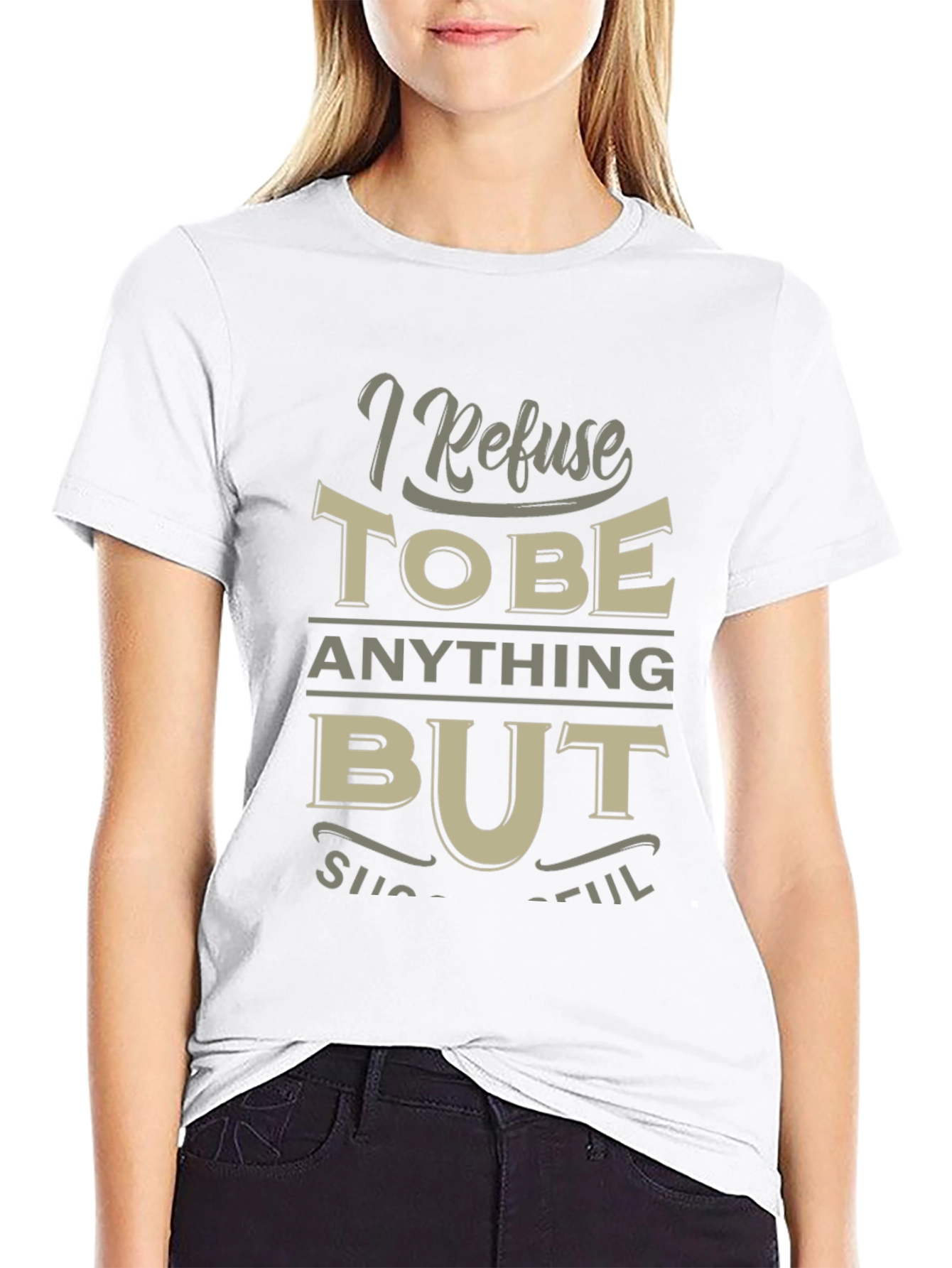 I Refuse to be Anything But Successful T-Shirt