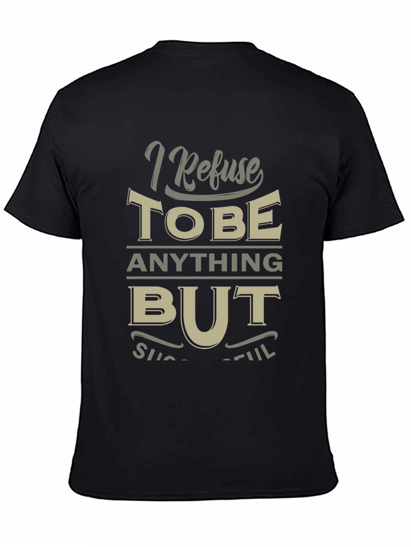 I Refuse to be Anything But Successful T-Shirt