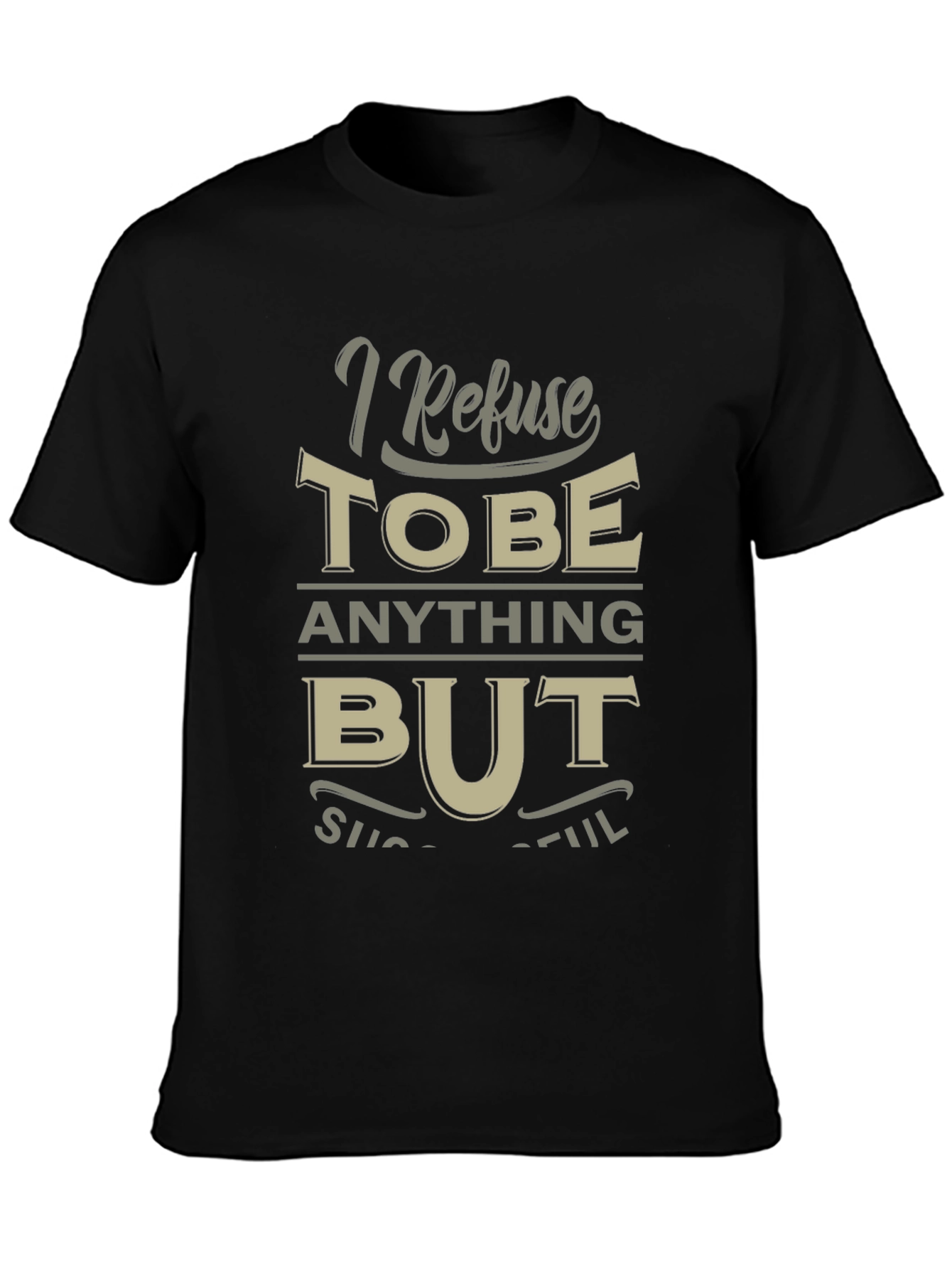 I Refuse to be Anything But Successful T-Shirt