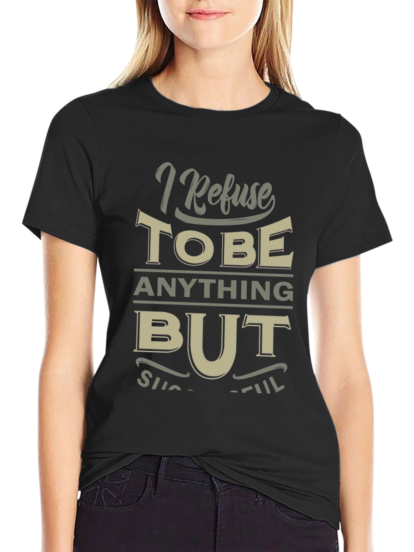 I Refuse to be Anything But Successful T-Shirt