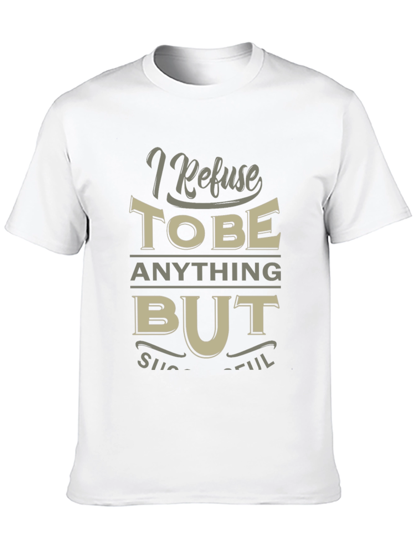 I Refuse to be Anything But Successful T-Shirt