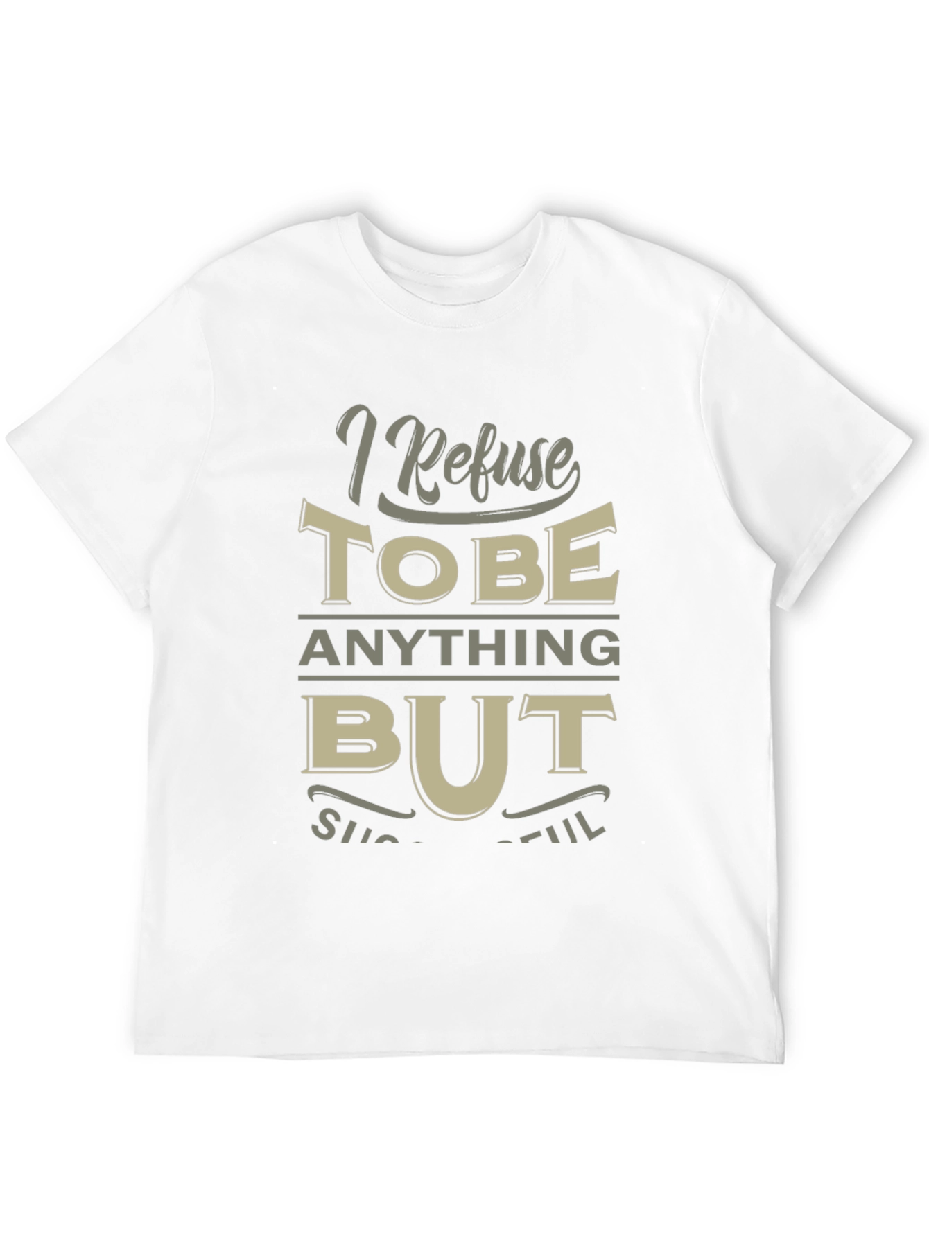 I Refuse to be Anything But Successful T-Shirt