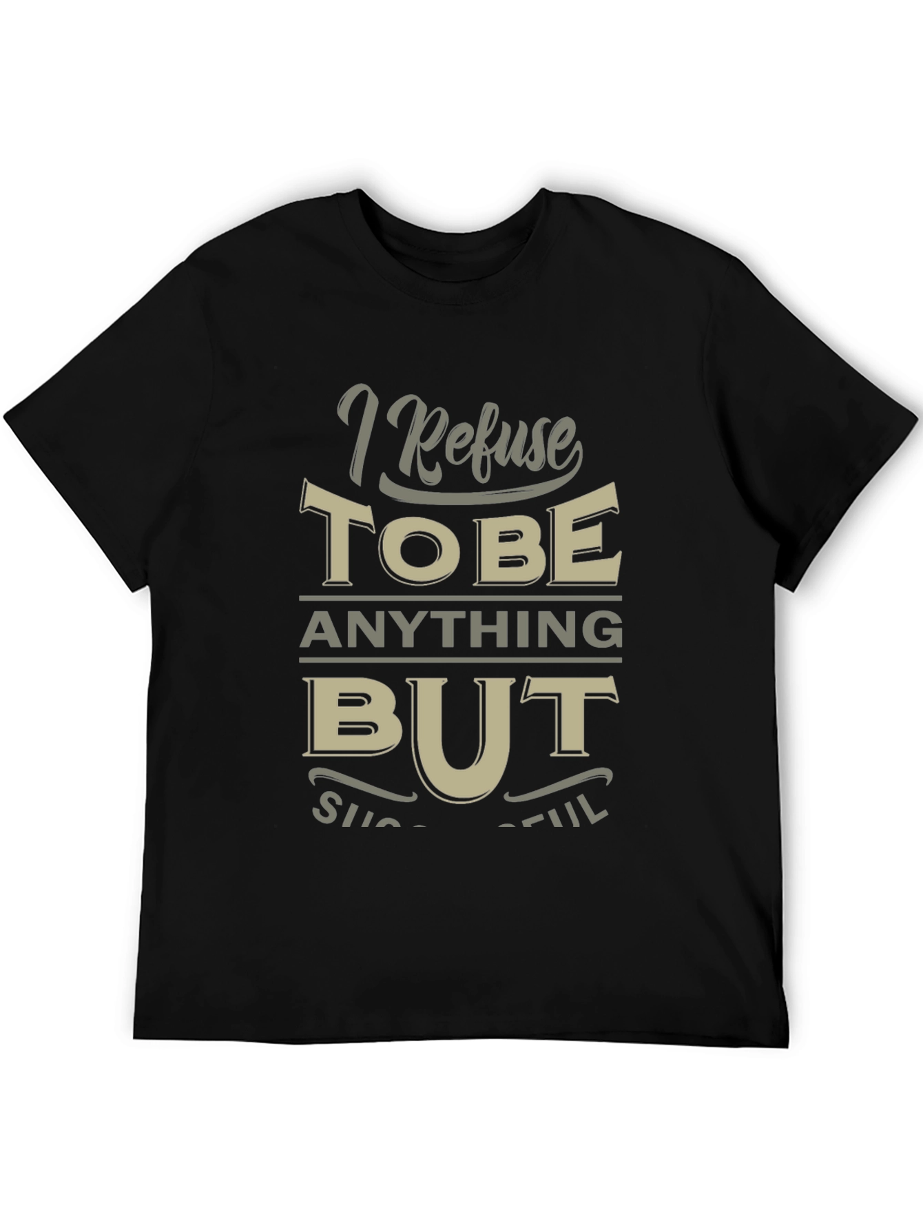 I Refuse to be Anything But Successful T-Shirt