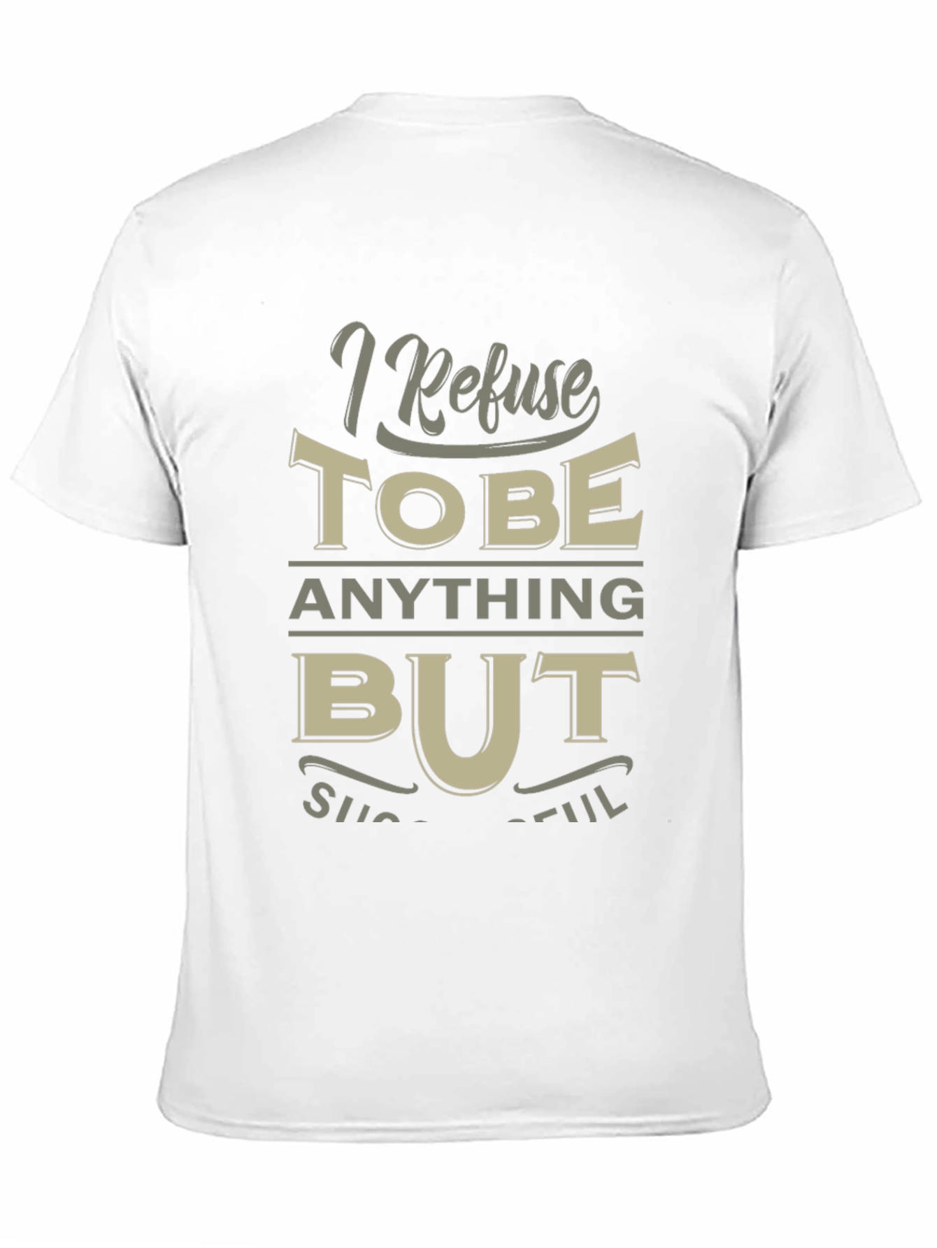 I Refuse to be Anything But Successful T-Shirt