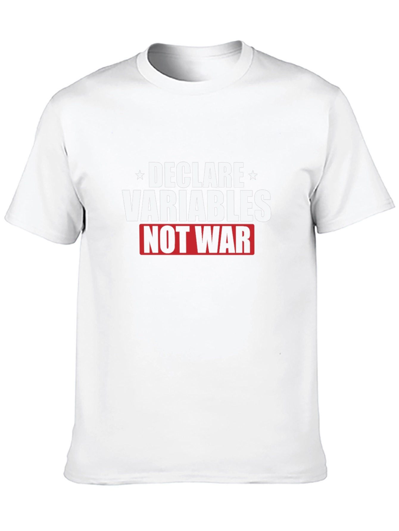 Declare Variables Not War Graphic T-Shirt
