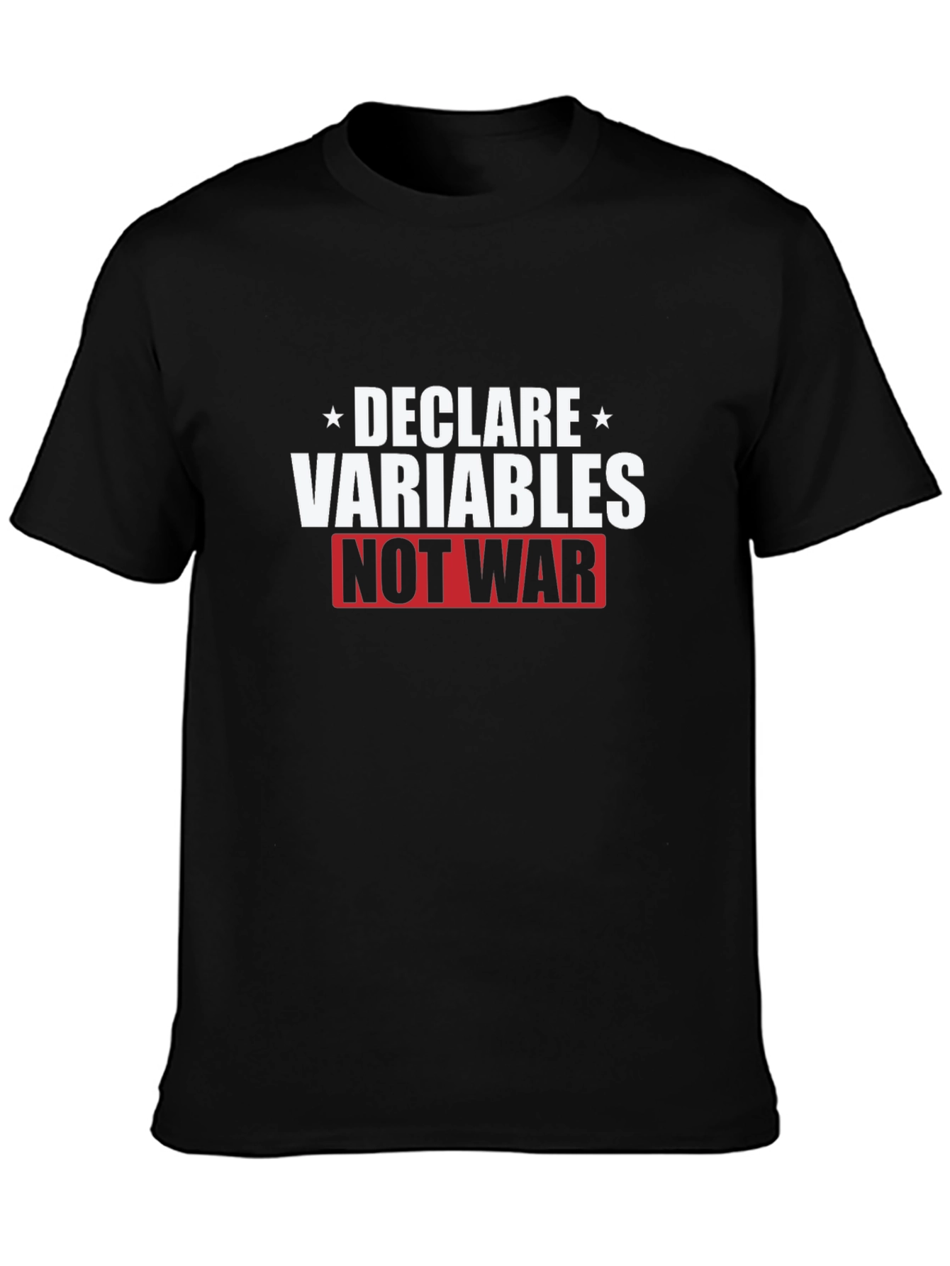 Declare Variables Not War Graphic T-Shirt