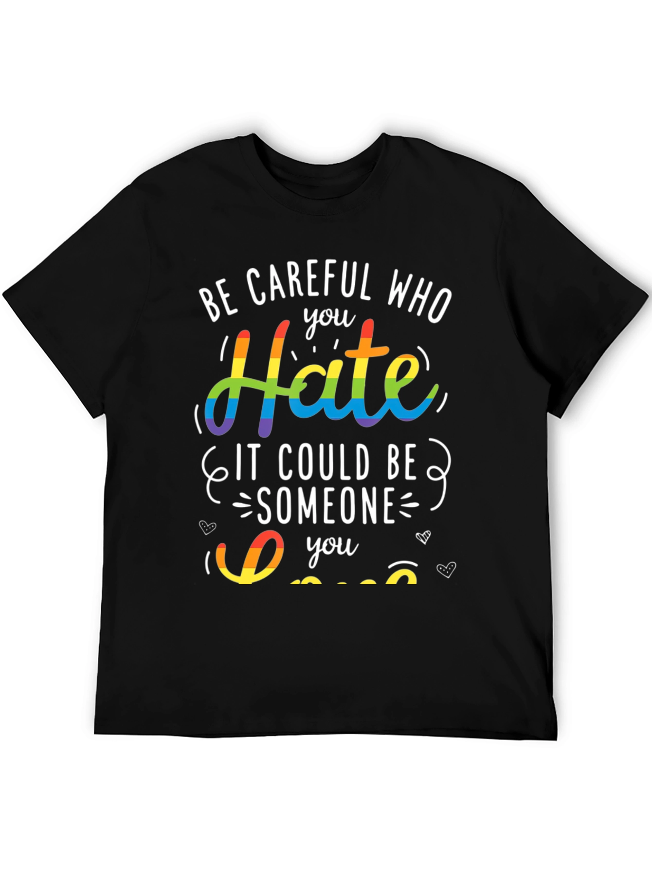 LGBT Pride T-Shirt - Be Careful Who You Hate