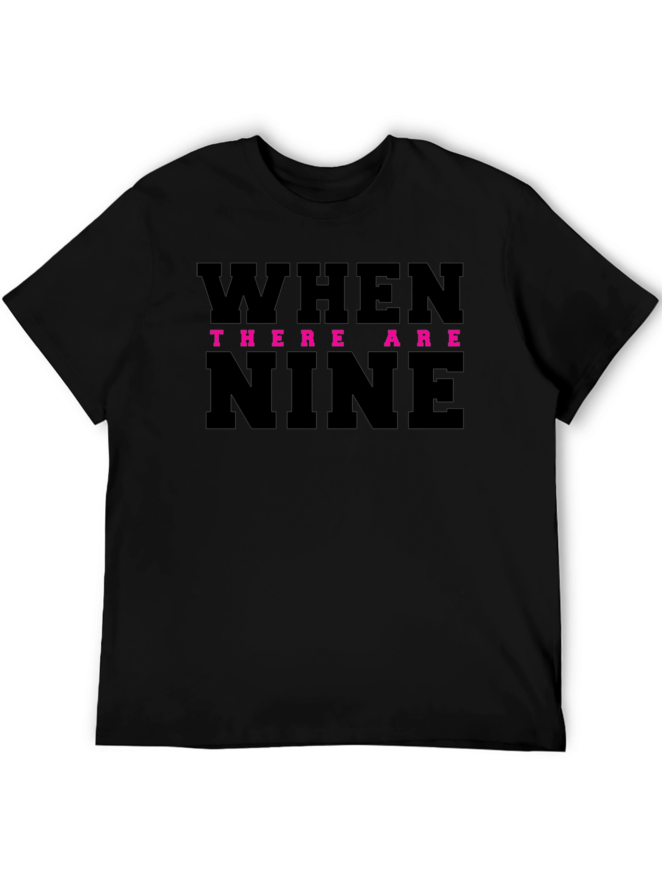 When There Are Nine T-Shirt