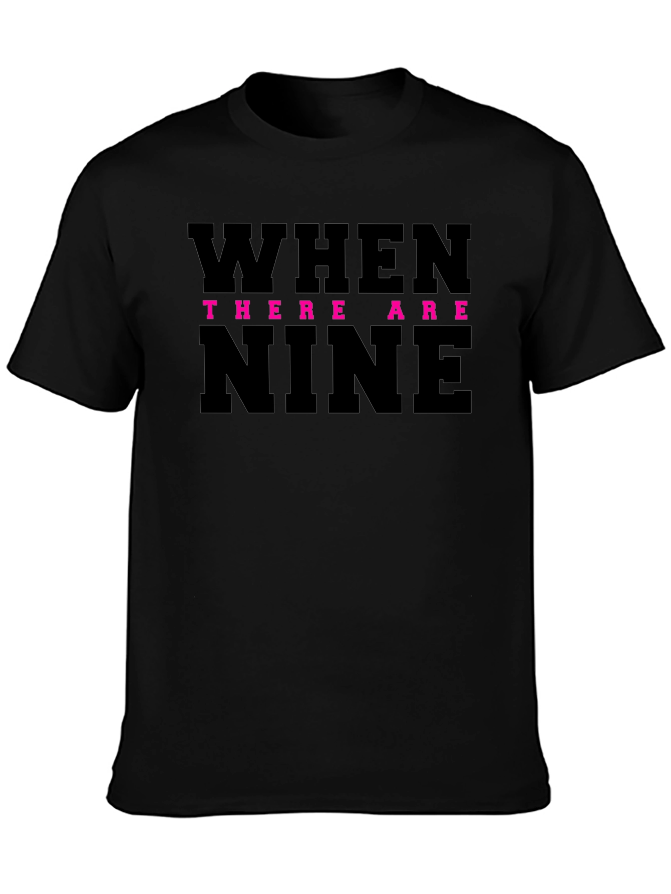 When There Are Nine T-Shirt