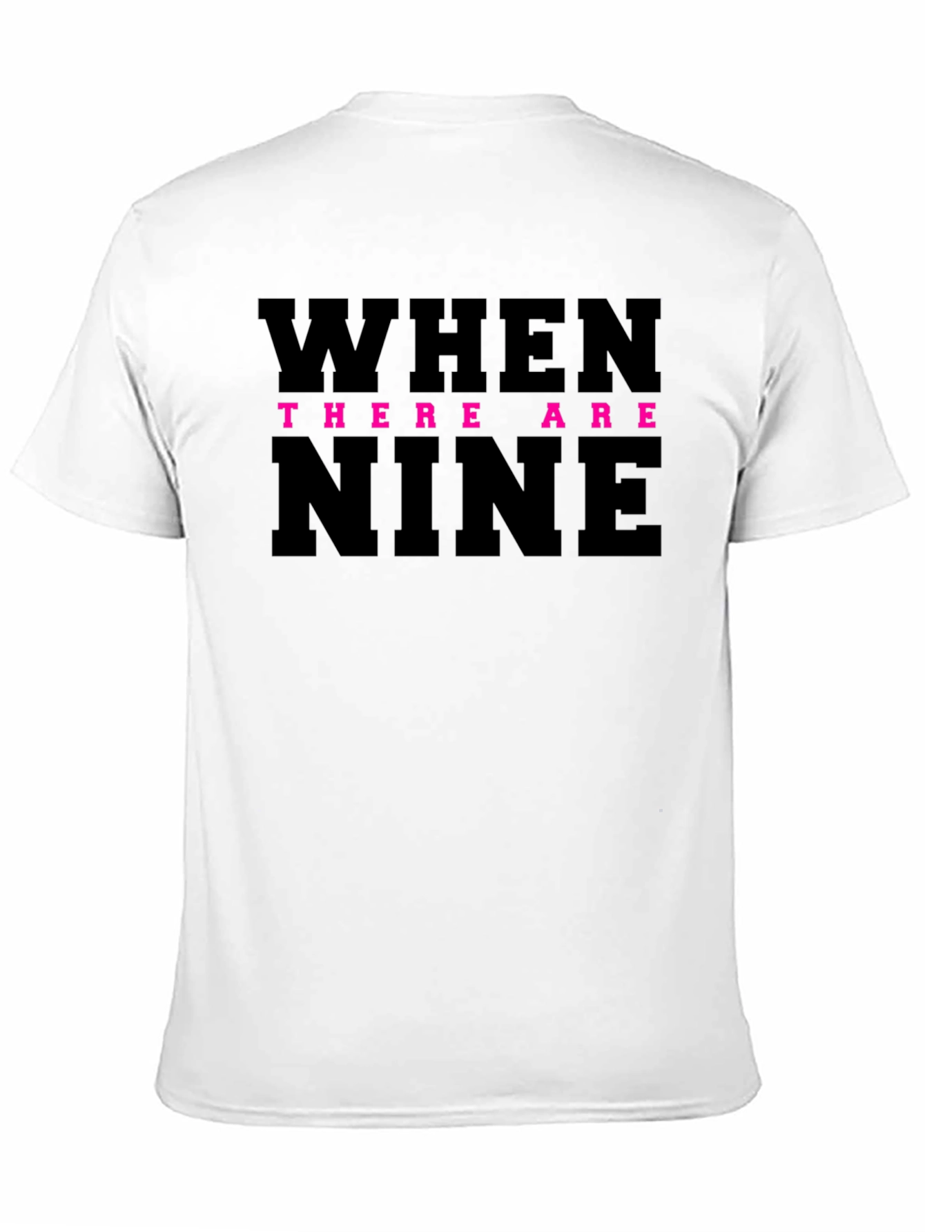 When There Are Nine T-Shirt