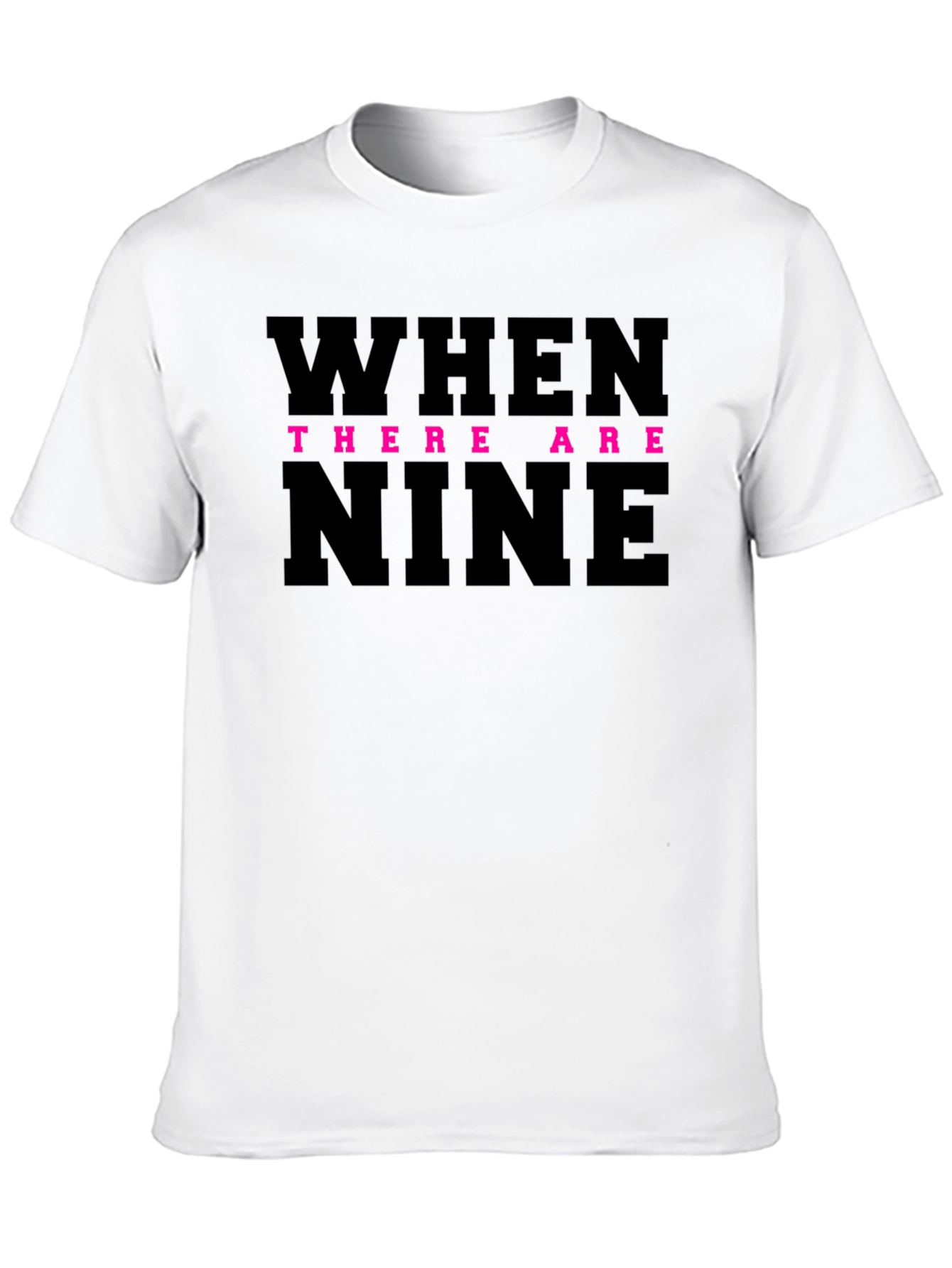 When There Are Nine T-Shirt
