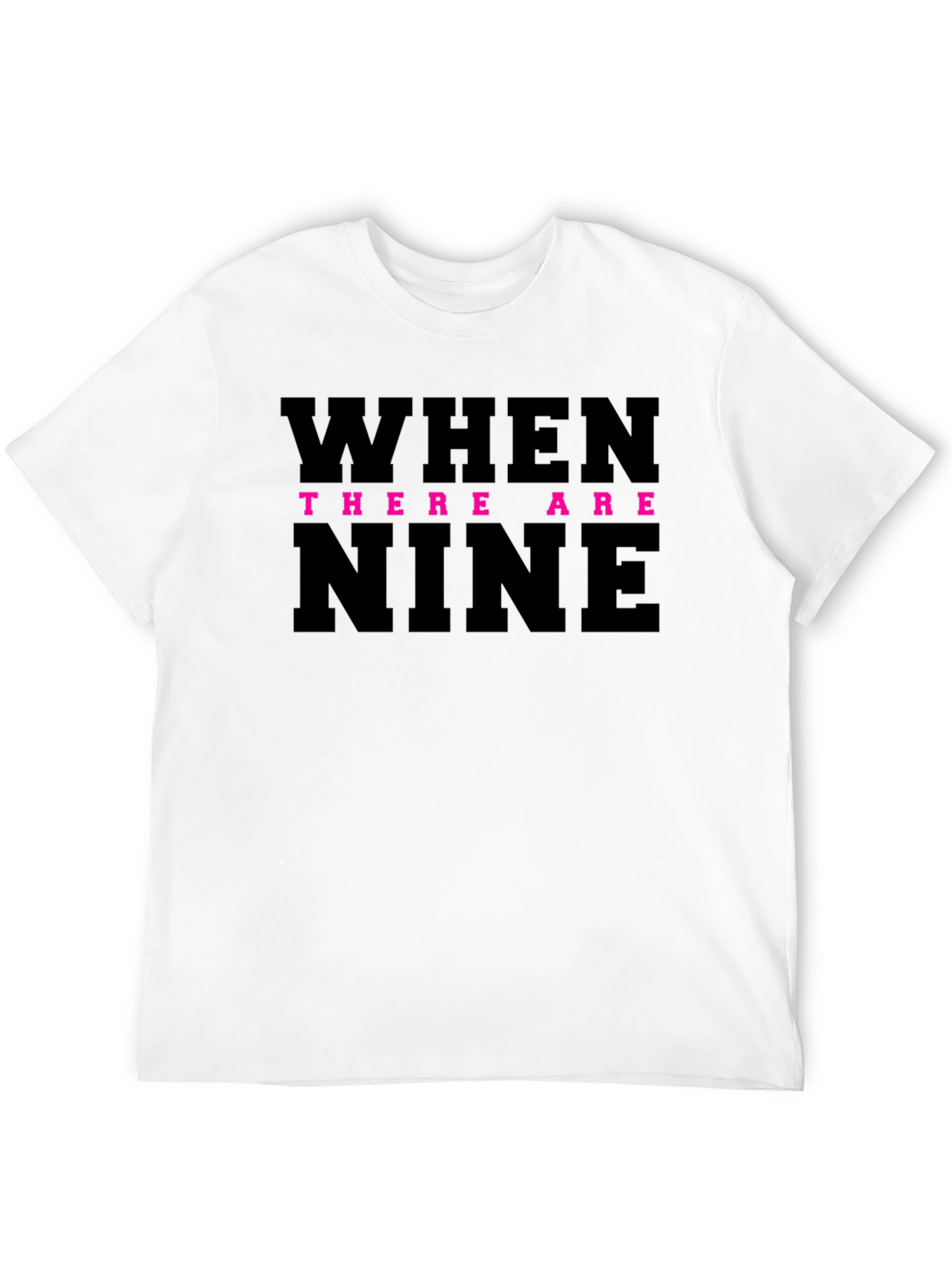 When There Are Nine T-Shirt