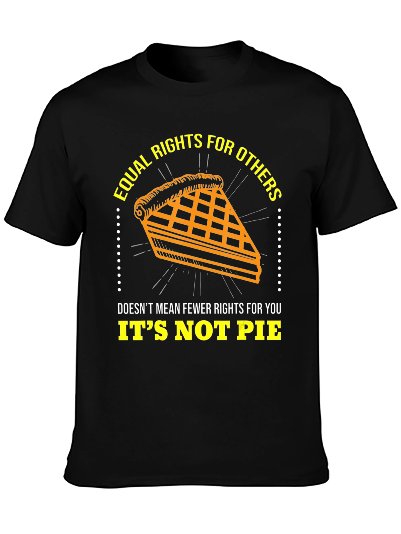 Equal Rights T-Shirt - Its Not Pie