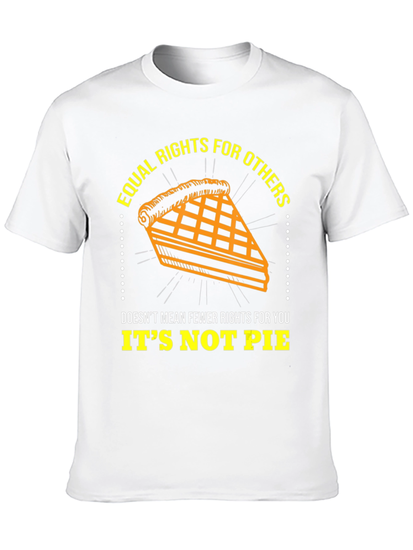 Equal Rights T-Shirt - Its Not Pie