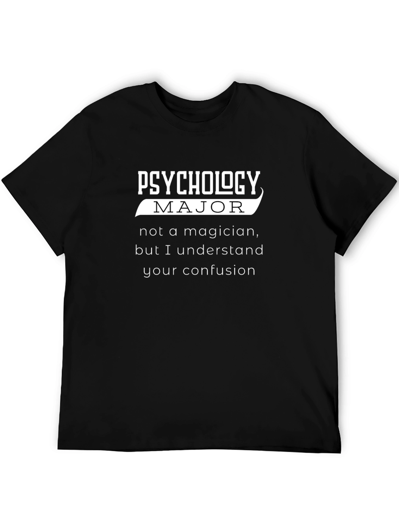 Psychology Major Funny T-Shirt - Understand Your Confusion