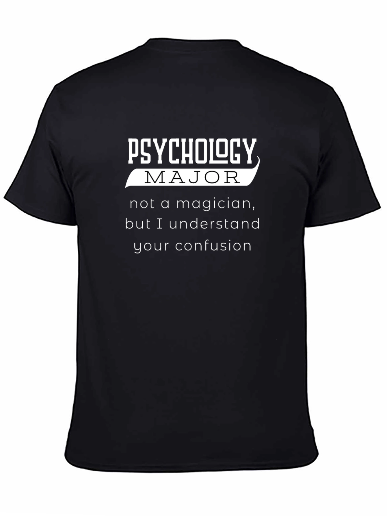 Psychology Major Funny T-Shirt - Understand Your Confusion