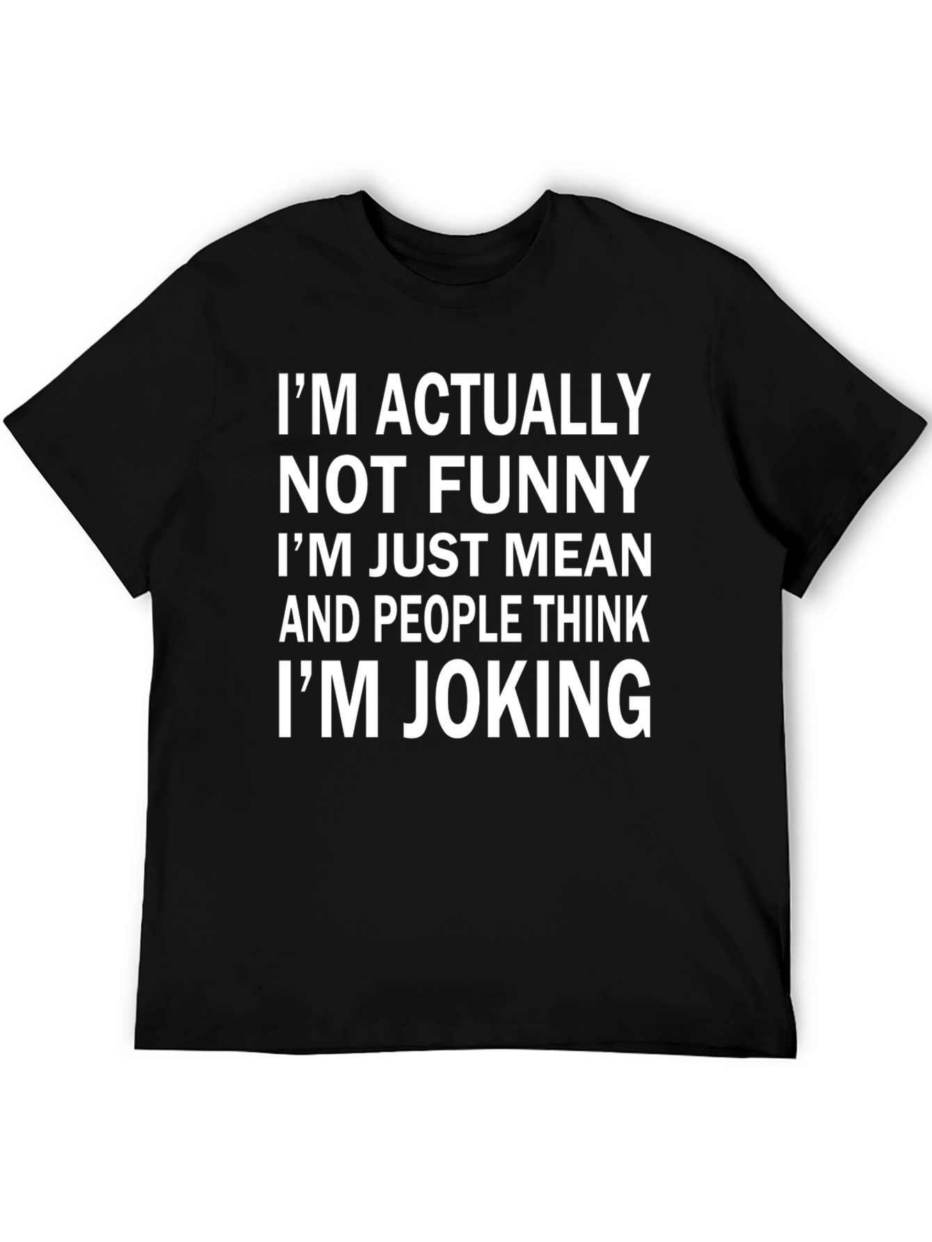 Funny Im Not Funny Im Just Mean Black T-Shirt