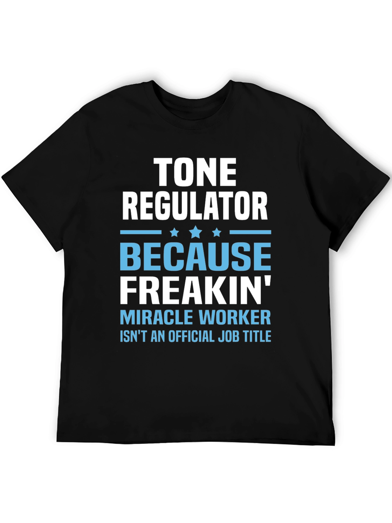 Tone Regulator Funny Job Title Graphic T-Shirt