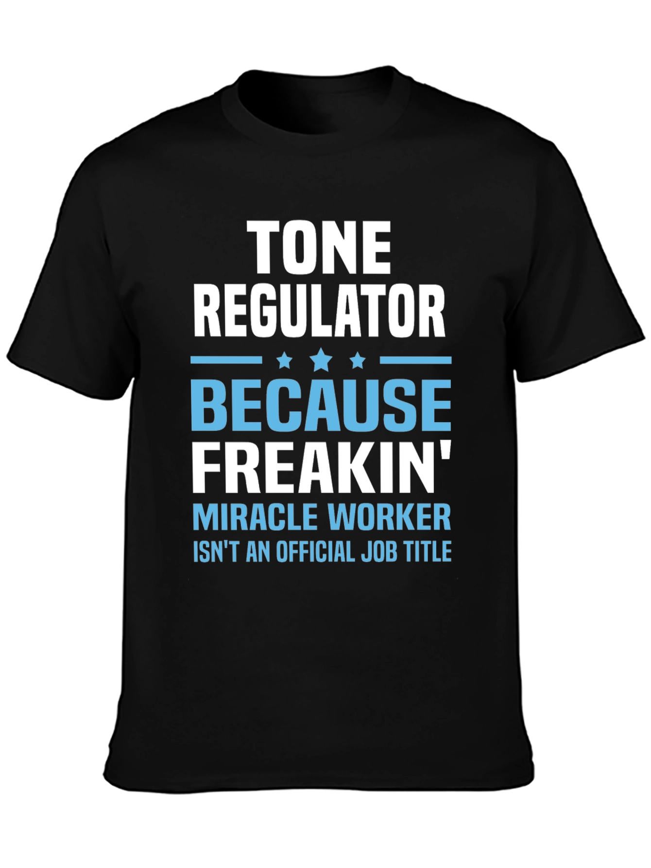 Tone Regulator Funny Job Title Graphic T-Shirt