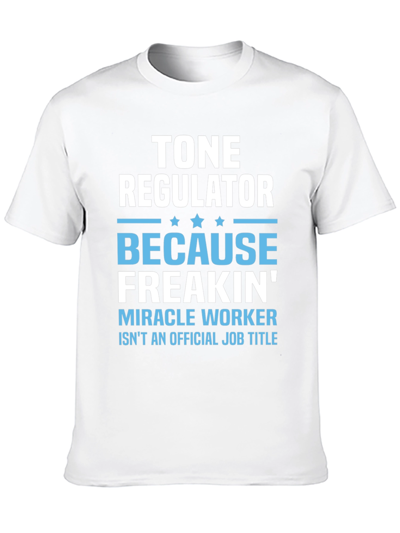 Tone Regulator Funny Job Title Graphic T-Shirt