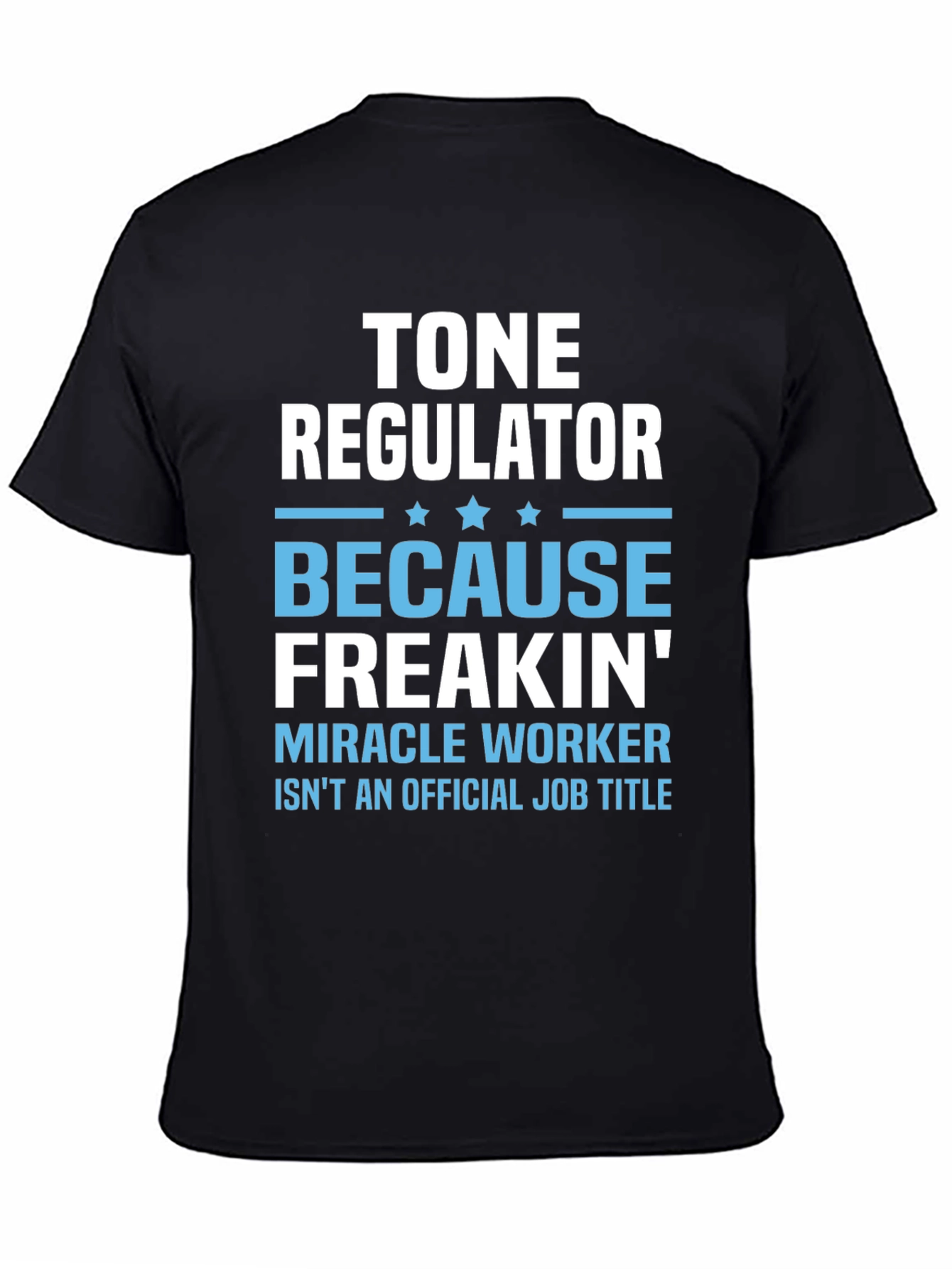 Tone Regulator Funny Job Title Graphic T-Shirt