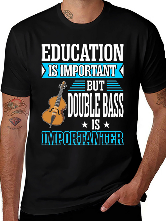 Double Bass T-Shirt - Education Is Important Music Is Importanter