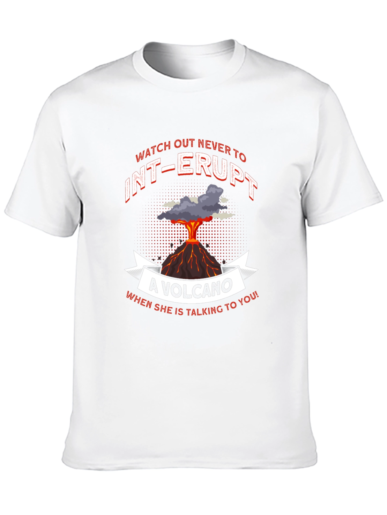 Volcano T-Shirt: Never Interrupt Graphic Tee