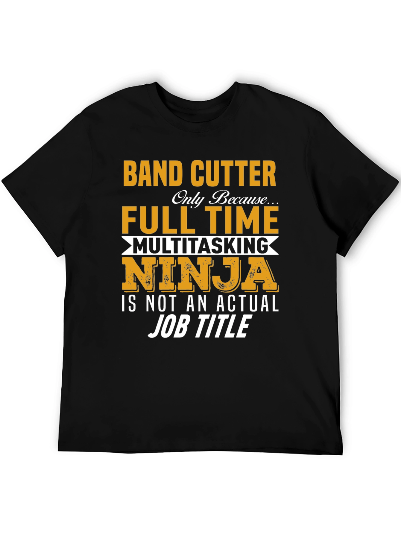 Band Cutter Full Time Ninja T-Shirt