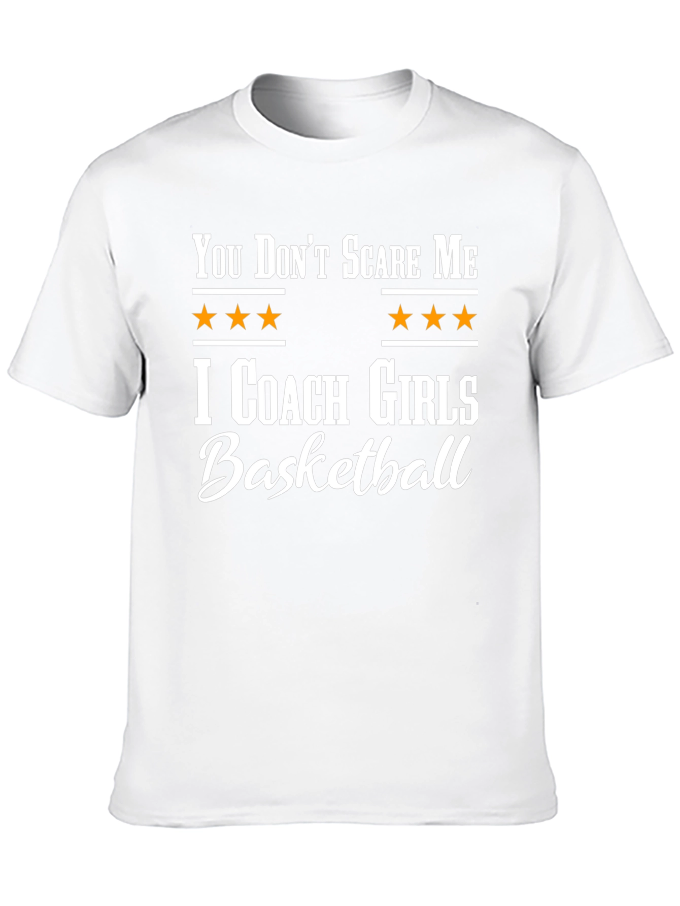 You Dont Scare Me I Coach Girls Basketball T-Shirt