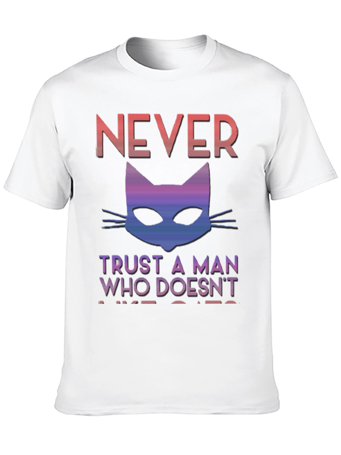 Never Trust A Man Who Doesnt Like Cats T-Shirt