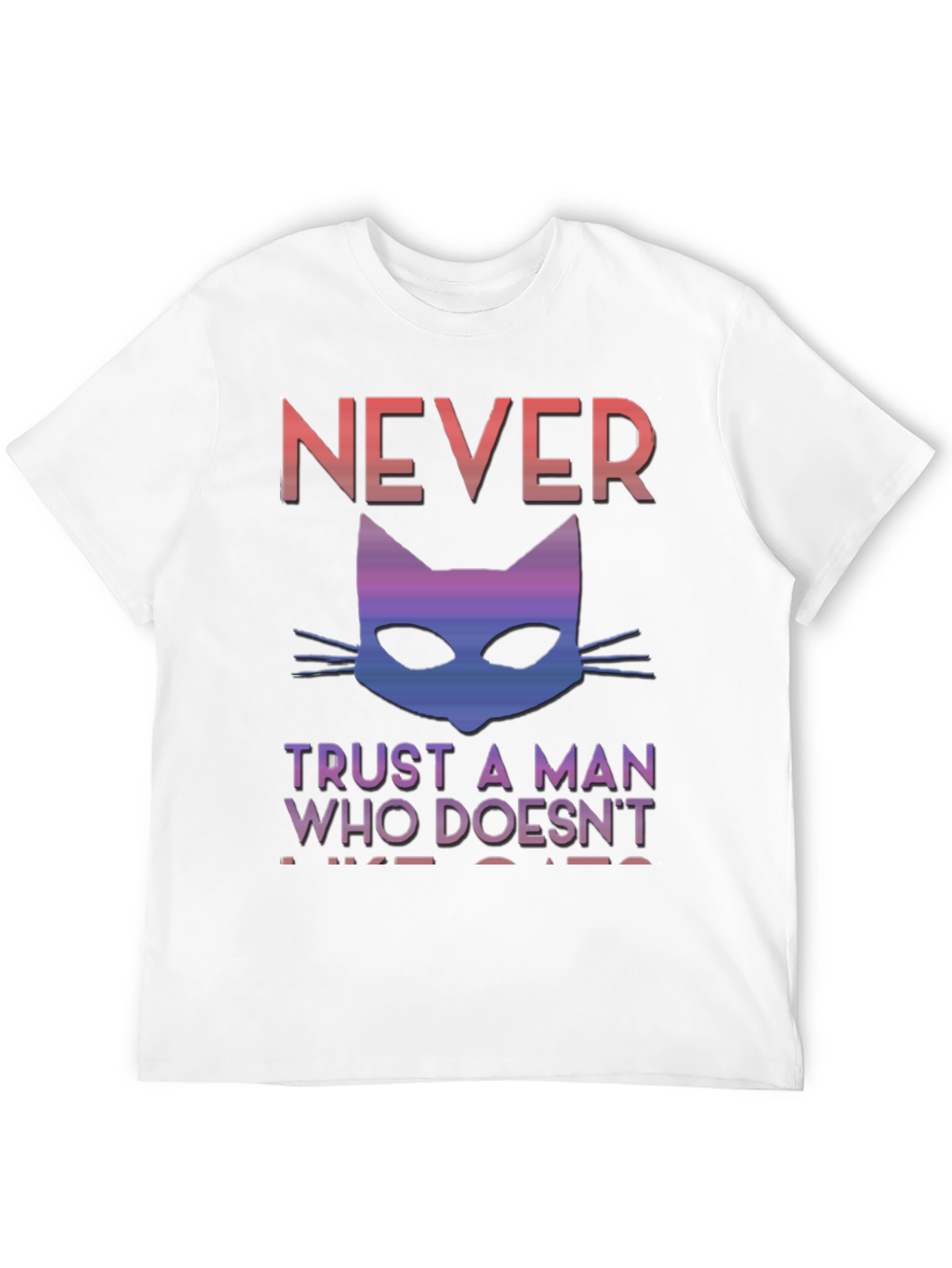 Never Trust A Man Who Doesnt Like Cats T-Shirt