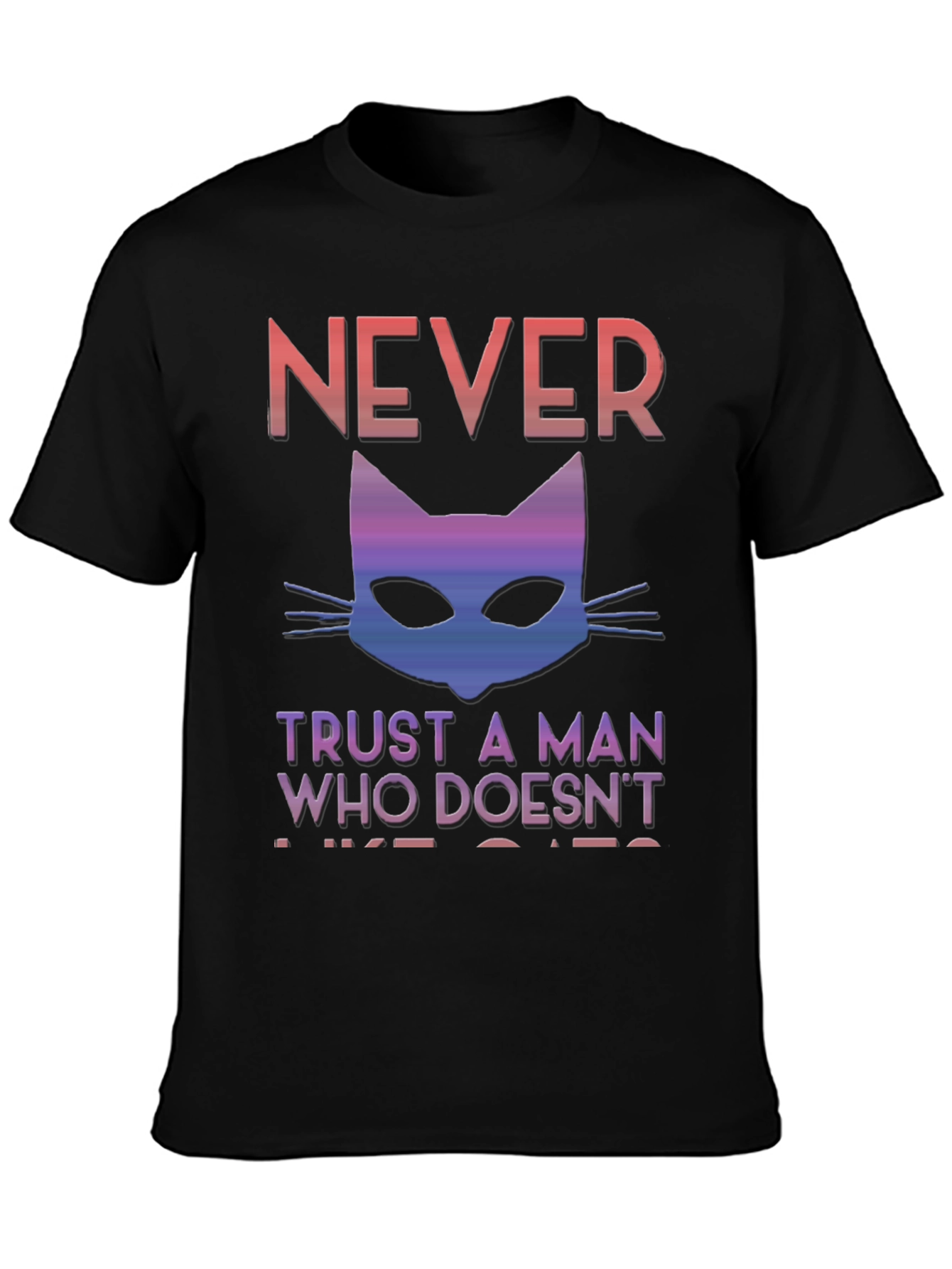Never Trust A Man Who Doesnt Like Cats T-Shirt
